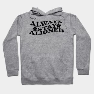 Always Stay Aligned Funny Saying Quote Inspirational Feminist Message Graphic Tees Hoodie